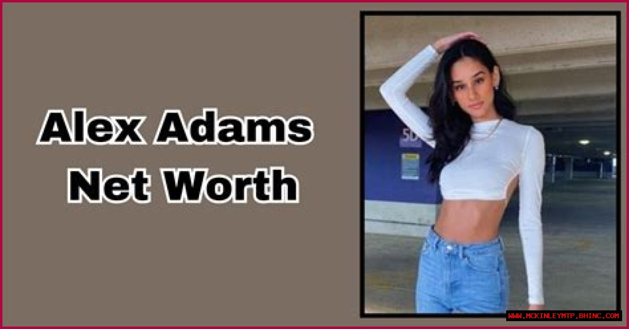 Exploring Alex Adams Net Worth: A Comprehensive Analysis